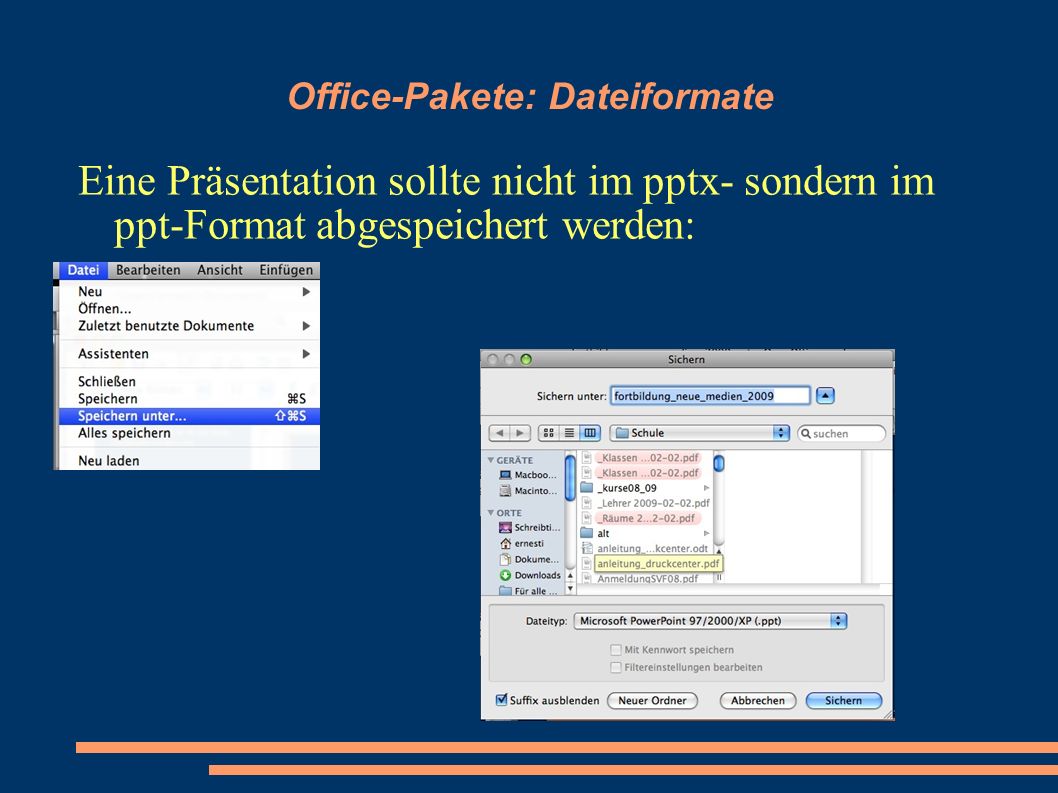 Office-Pakete: Dateiformate Eine Präsentation sollte nicht im pptx- sondern im ppt-Format abgespeichert werden: