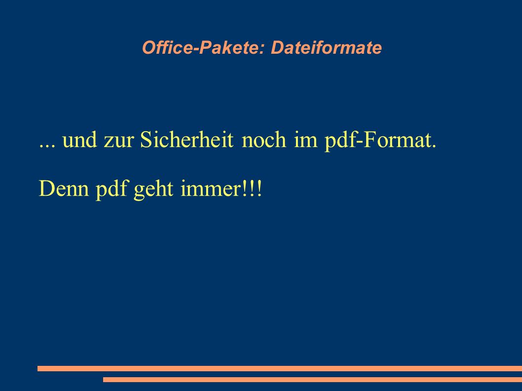 Office-Pakete: Dateiformate... und zur Sicherheit noch im pdf-Format. Denn pdf geht immer!!!