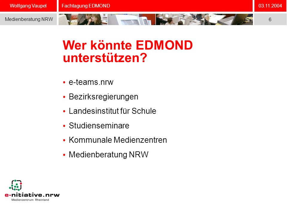 Wolfgang Vaupel Medienberatung NRW Fachtagung EDMOND Wer könnte EDMOND unterstützen.
