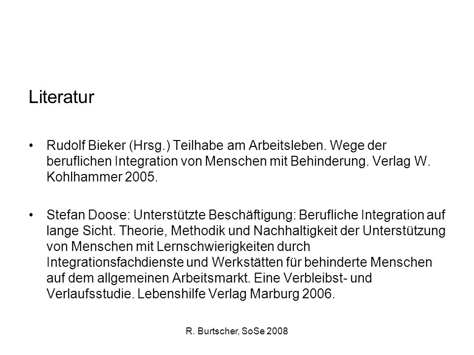 R. Burtscher, SoSe 2008 Literatur Rudolf Bieker (Hrsg.) Teilhabe am Arbeitsleben.