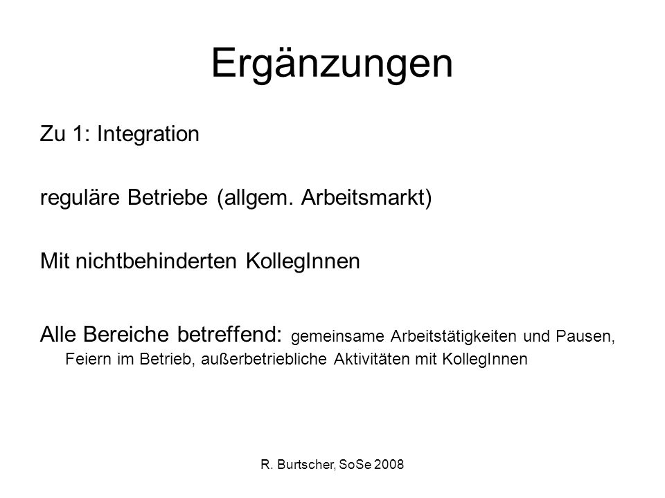 R. Burtscher, SoSe 2008 Ergänzungen Zu 1: Integration reguläre Betriebe (allgem.