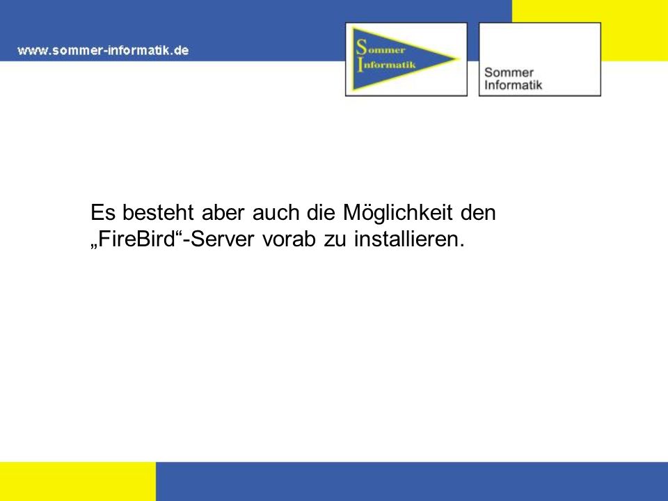 Es besteht aber auch die Möglichkeit den FireBird-Server vorab zu installieren.