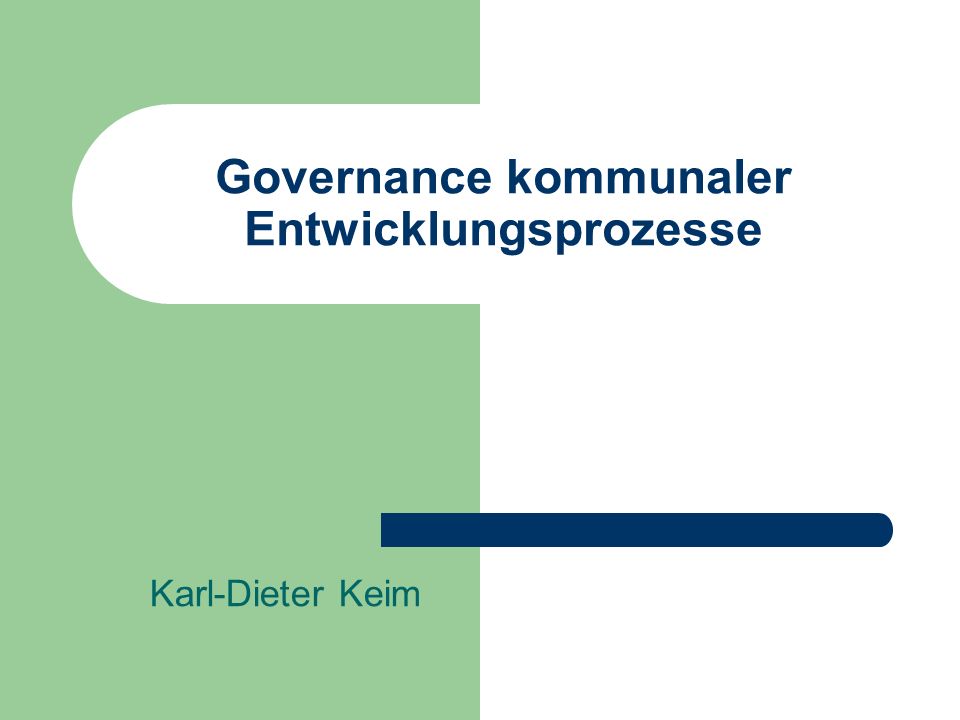 Governance kommunaler Entwicklungsprozesse Karl-Dieter Keim
