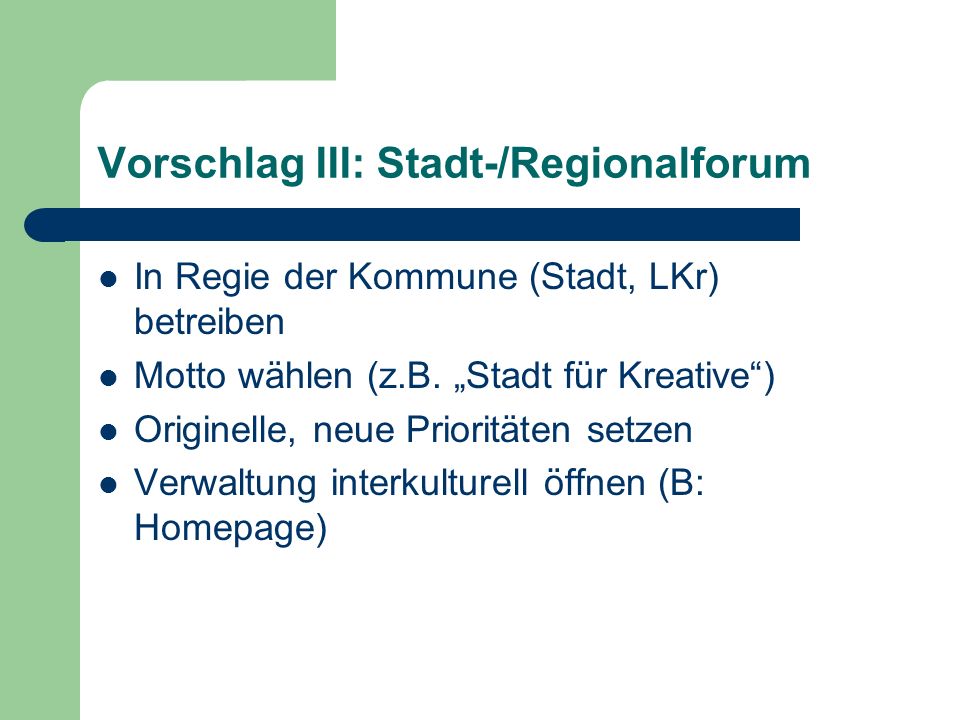 Vorschlag III: Stadt-/Regionalforum In Regie der Kommune (Stadt, LKr) betreiben Motto wählen (z.B.