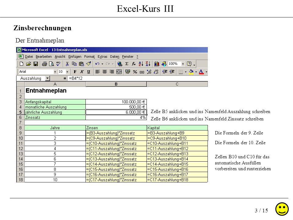 Excel-Kurs III 3 / 15 Zinsberechnungen Der Entnahmeplan Zelle B5 anklicken und ins Namenfeld Auszahlung schreiben Zelle B6 anklicken und ins Namenfeld Zinssatz schreiben Die Formeln der 9.
