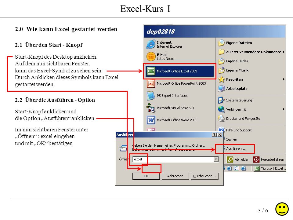 Excel-Kurs I 3 / Wie kann Excel gestartet werden 2.1 Über den Start - Knopf Start-Knopf des Desktop anklicken.