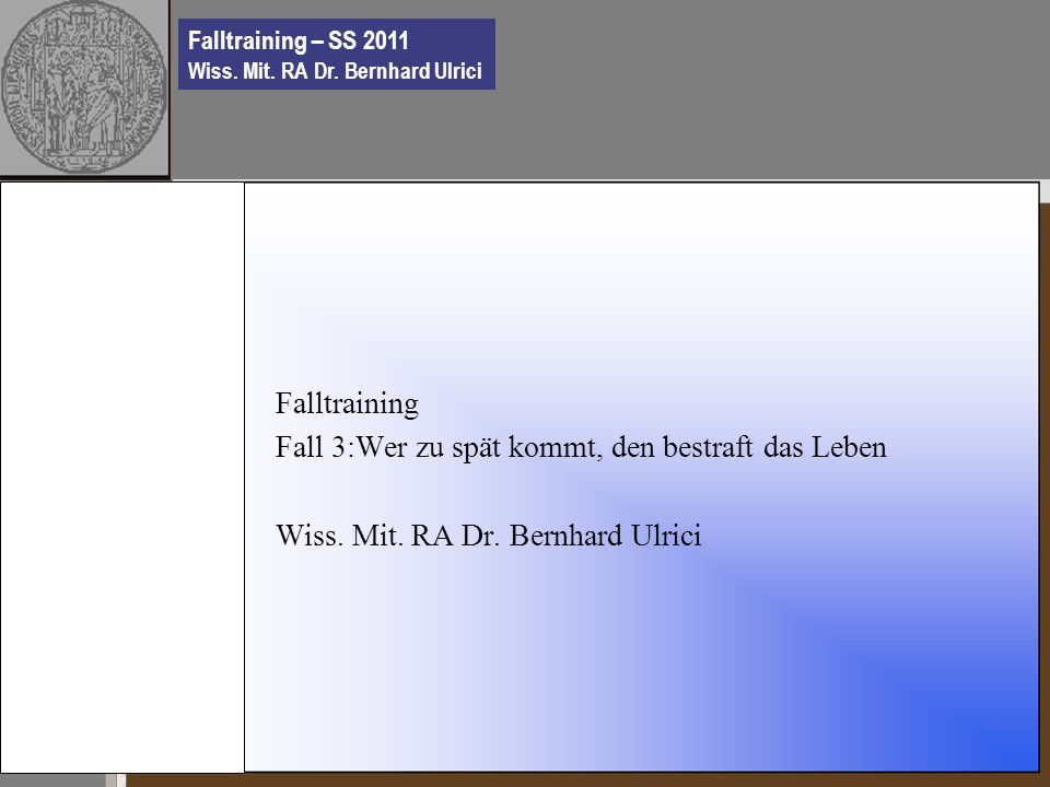 Falltraining – SS 2011 Wiss. Mit. RA Dr.