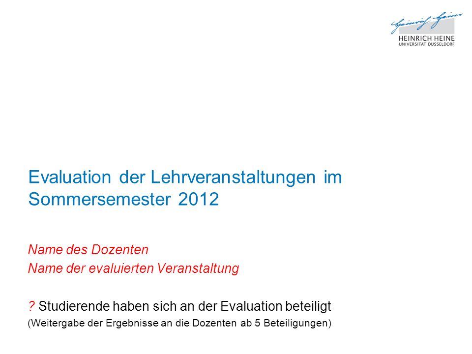 Evaluation der Lehrveranstaltungen im Sommersemester 2012 Name des Dozenten Name der evaluierten Veranstaltung .