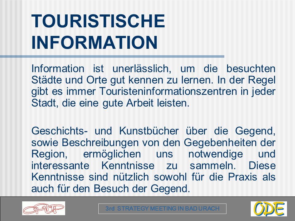 3rd STRATEGY MEETING IN BAD URACH TOURISTISCHE INFORMATION Information ist unerlässlich, um die besuchten Städte und Orte gut kennen zu lernen.