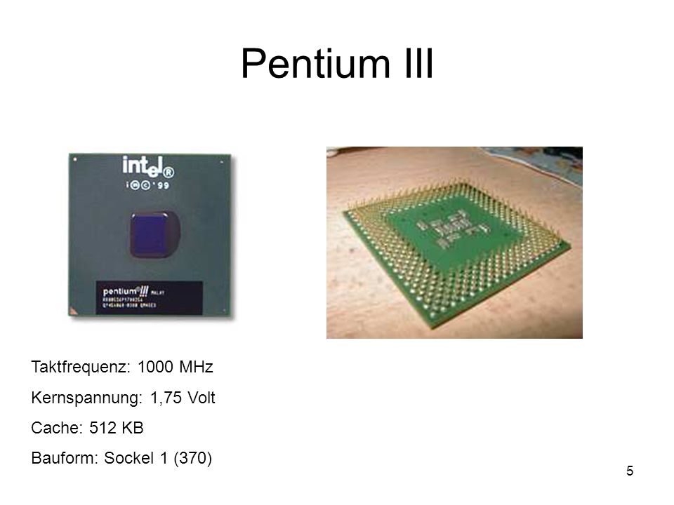 5 Pentium III Taktfrequenz: 1000 MHz Kernspannung: 1,75 Volt Cache: 512 KB Bauform: Sockel 1 (370)