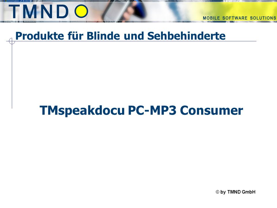 © by TMND GmbH TMspeak Produkte für Blinde und Sehbehinderte TMspeakdocu PC-MP3 Consumer