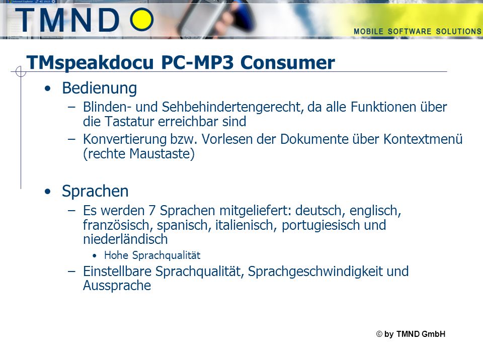 © by TMND GmbH TMspeak TMspeakdocu PC-MP3 Consumer Bedienung –Blinden- und Sehbehindertengerecht, da alle Funktionen über die Tastatur erreichbar sind –Konvertierung bzw.