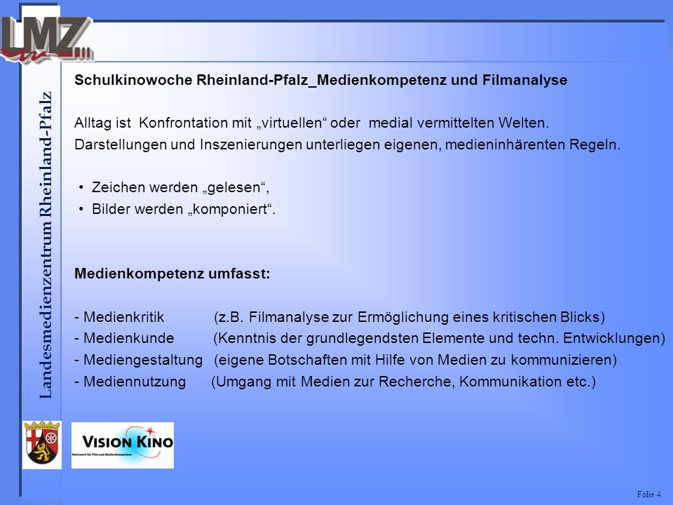 Landesmedienzentrum Rheinland-Pfalz Folie 4 Schulkinowoche Rheinland-Pfalz_Medienkompetenz und Filmanalyse Alltag ist Konfrontation mit virtuellen oder medial vermittelten Welten.