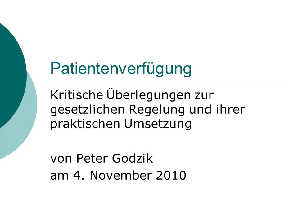 Patientenverfügung Kritische Überlegungen zur gesetzlichen Regelung und ihrer praktischen Umsetzung von Peter Godzik am 4.