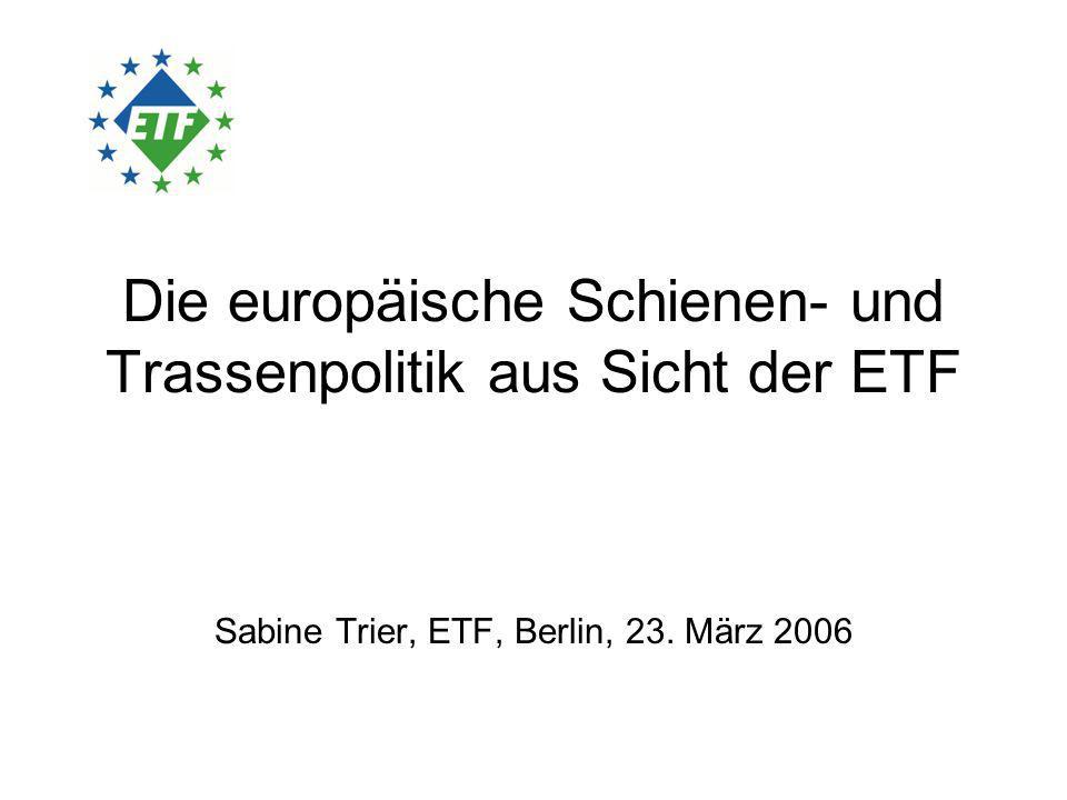 Die europäische Schienen- und Trassenpolitik aus Sicht der ETF Sabine Trier, ETF, Berlin, 23.