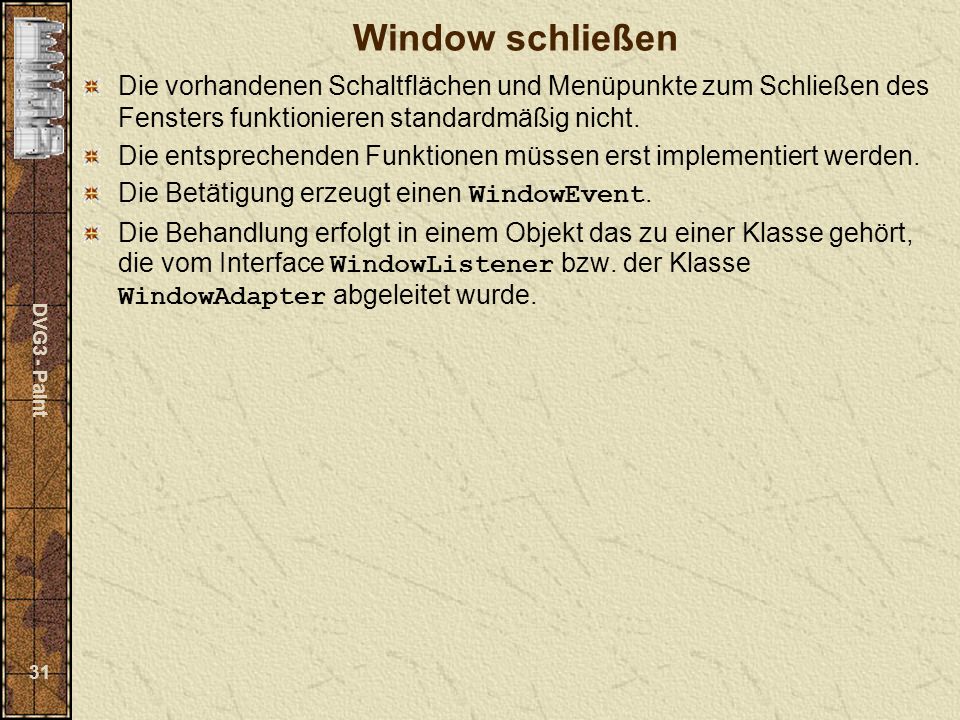 DVG3 - Paint 31 Window schließen Die vorhandenen Schaltflächen und Menüpunkte zum Schließen des Fensters funktionieren standardmäßig nicht.