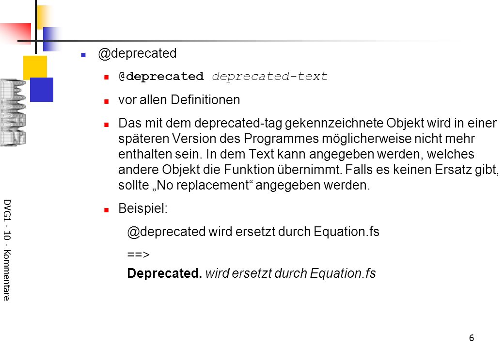 DVG deprecated-text vor allen Definitionen Das mit dem deprecated-tag gekennzeichnete Objekt wird in einer späteren Version des Programmes möglicherweise nicht mehr enthalten sein.