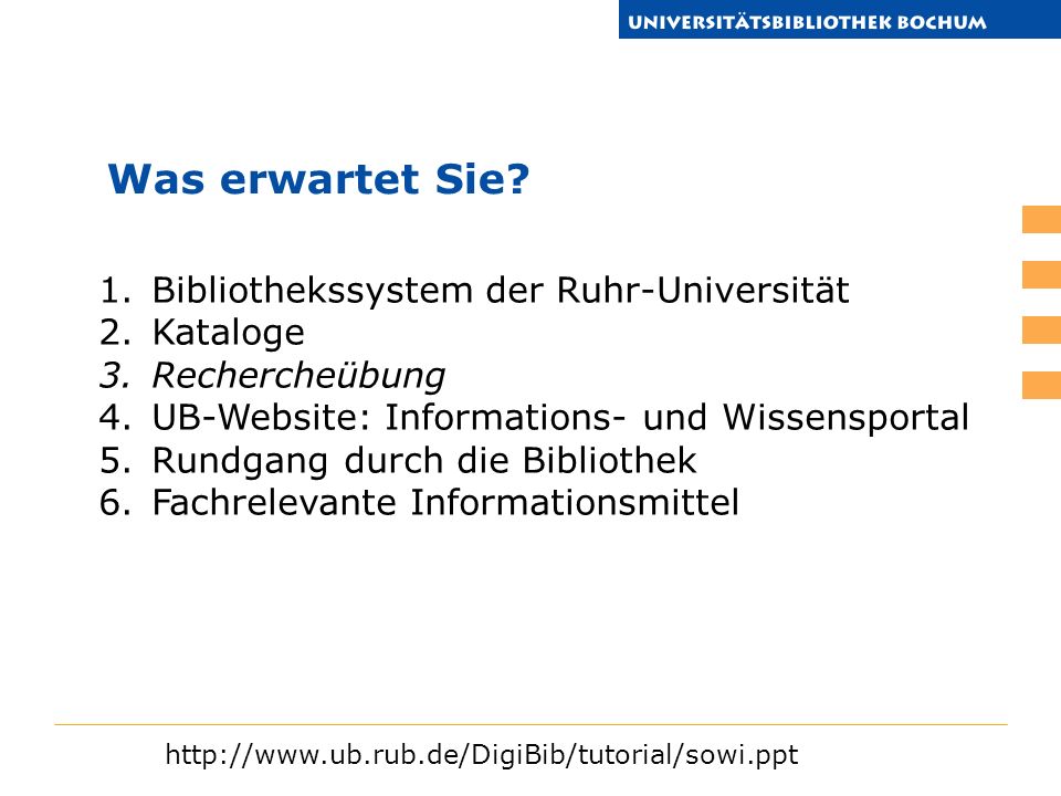 1.Bibliothekssystem der Ruhr-Universität 2.Kataloge 3.Rechercheübung 4.UB-Website: Informations- und Wissensportal 5.Rundgang durch die Bibliothek 6.Fachrelevante Informationsmittel Was erwartet Sie.