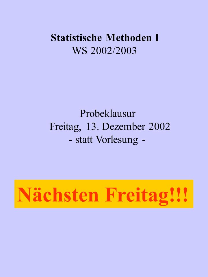 Statistische Methoden I WS 2002/2003 Probeklausur Freitag, 13.
