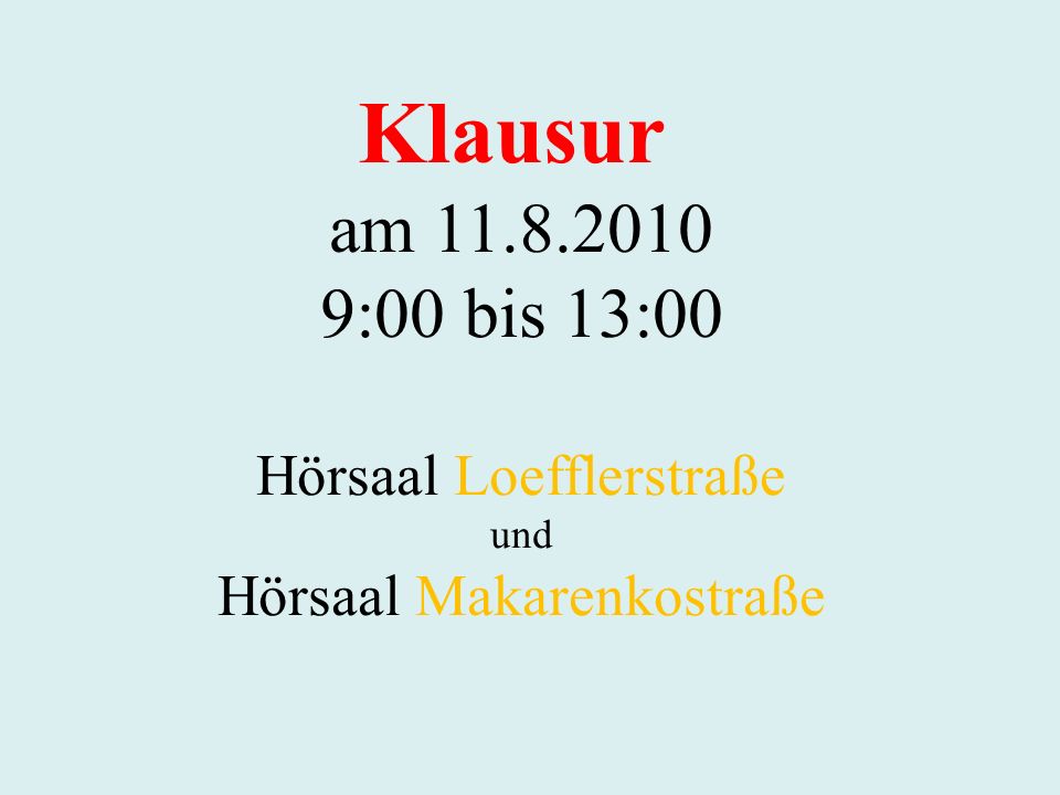 Klausur am :00 bis 13:00 Hörsaal Loefflerstraße und Hörsaal Makarenkostraße