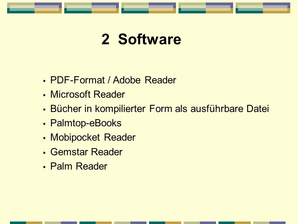 2 Software PDF-Format / Adobe Reader Microsoft Reader Bücher in kompilierter Form als ausführbare Datei Palmtop-eBooks Mobipocket Reader Gemstar Reader Palm Reader