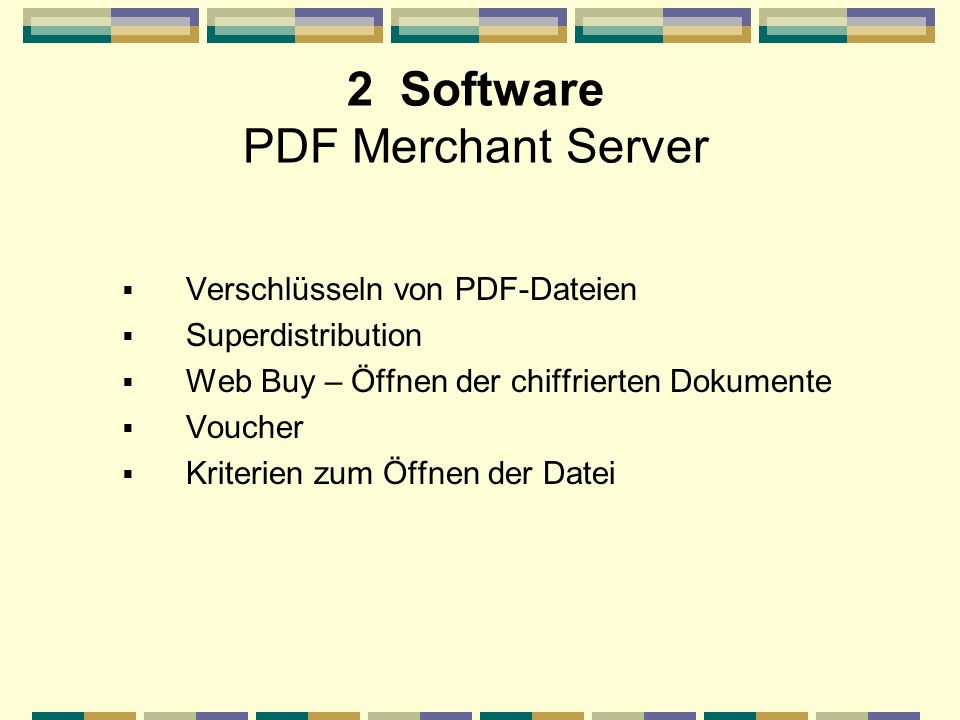 2 Software PDF Merchant Server Verschlüsseln von PDF-Dateien Superdistribution Web Buy – Öffnen der chiffrierten Dokumente Voucher Kriterien zum Öffnen der Datei