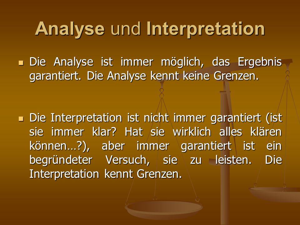 Analyse und Interpretation Die Analyse ist immer möglich, das Ergebnis garantiert.