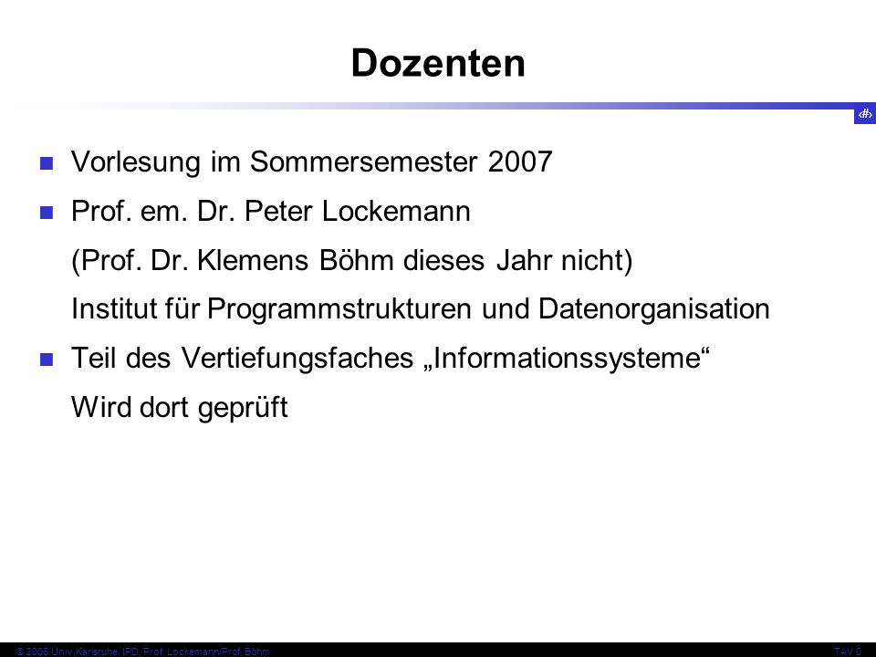 2 © 2006 Univ,Karlsruhe, IPD, Prof. Lockemann/Prof.