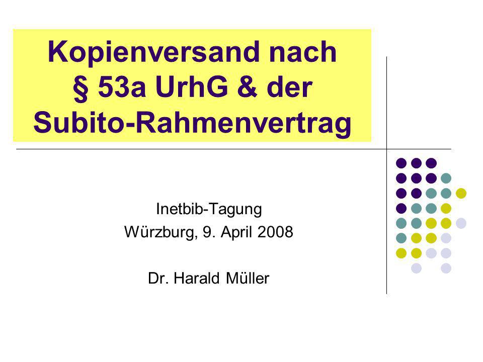 Kopienversand nach § 53a UrhG & der Subito-Rahmenvertrag Inetbib-Tagung Würzburg, 9.
