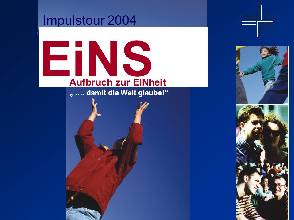 der Deutschen Evangelischen Allianz Impulstour 2004 EiNS Aufbruch zur EINheit ….
