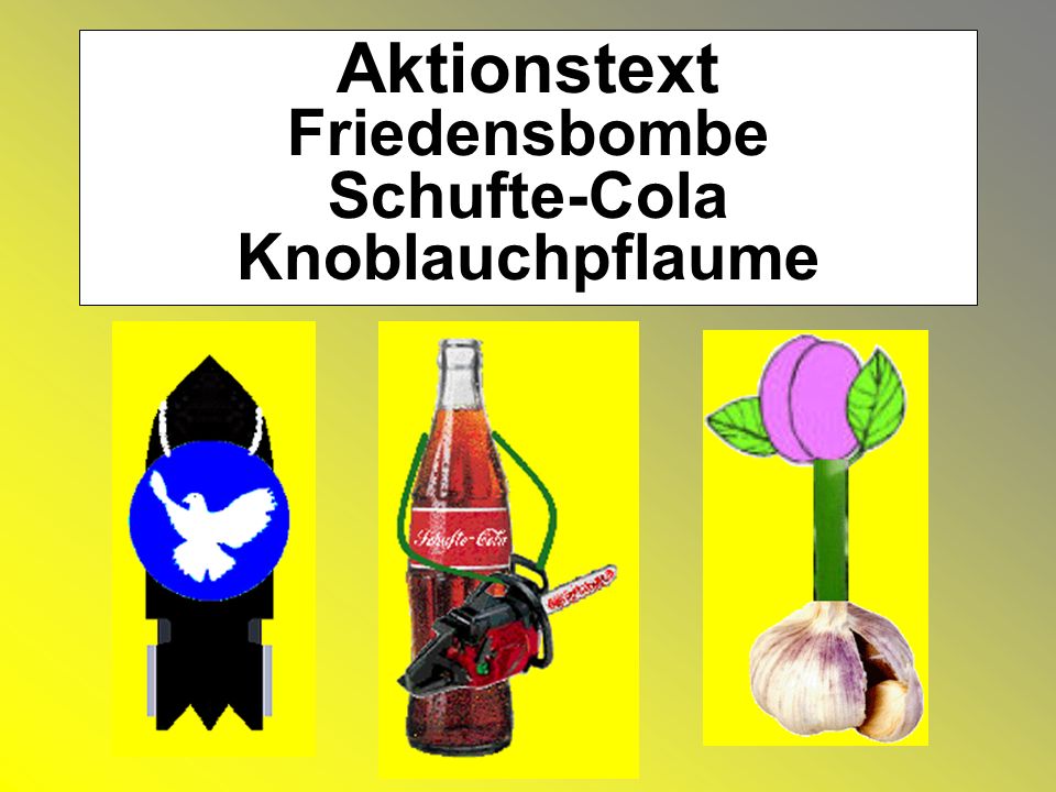 Aktionstext Friedensbombe Schufte-Cola Knoblauchpflaume