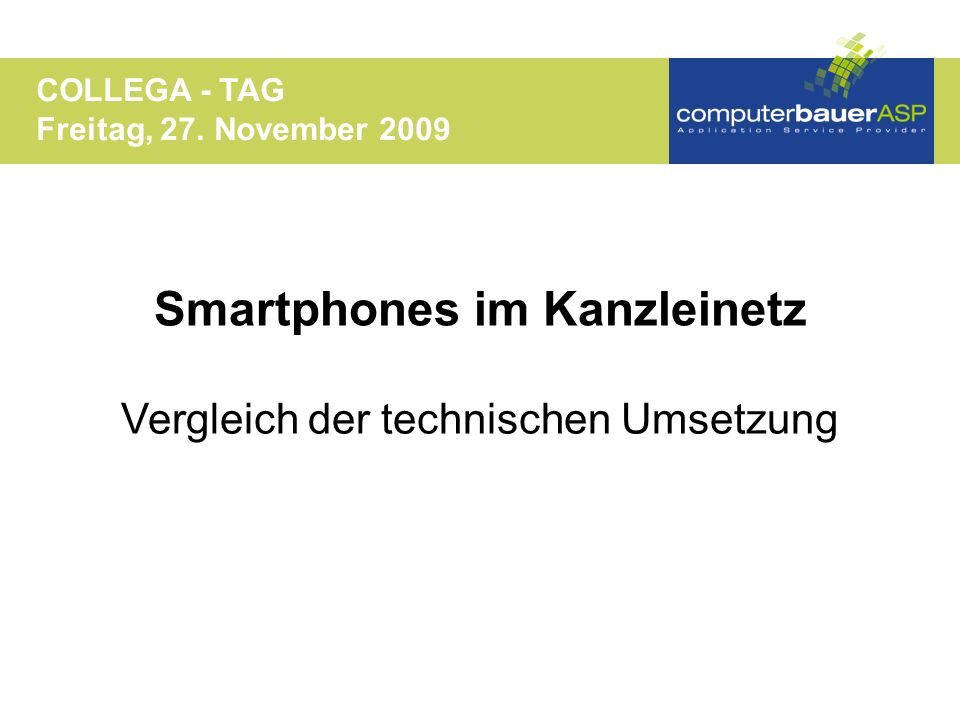 Smartphones im Kanzleinetz Vergleich der technischen Umsetzung COLLEGA - TAG Freitag, 27.