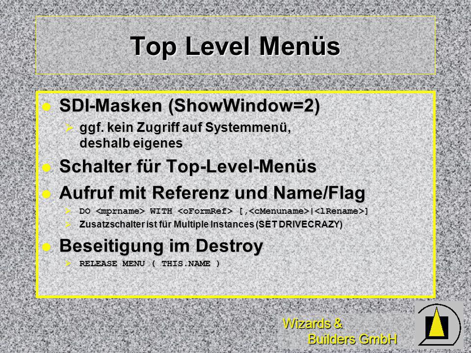 Wizards & Builders GmbH Top Level Menüs SDI-Masken (ShowWindow=2) SDI-Masken (ShowWindow=2) ggf.