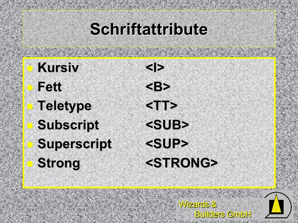 Wizards & Builders GmbH Schriftattribute Kursiv Kursiv Fett Fett Teletype Teletype Subscript Subscript Superscript Superscript Strong Strong