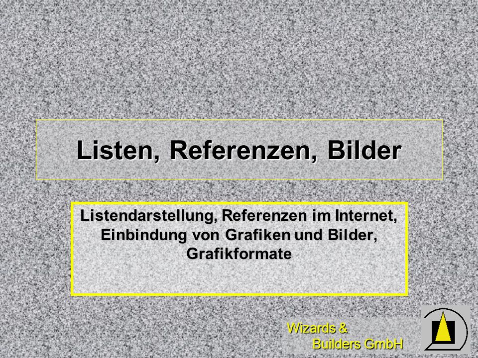 Wizards & Builders GmbH Listen, Referenzen, Bilder Listendarstellung, Referenzen im Internet, Einbindung von Grafiken und Bilder, Grafikformate