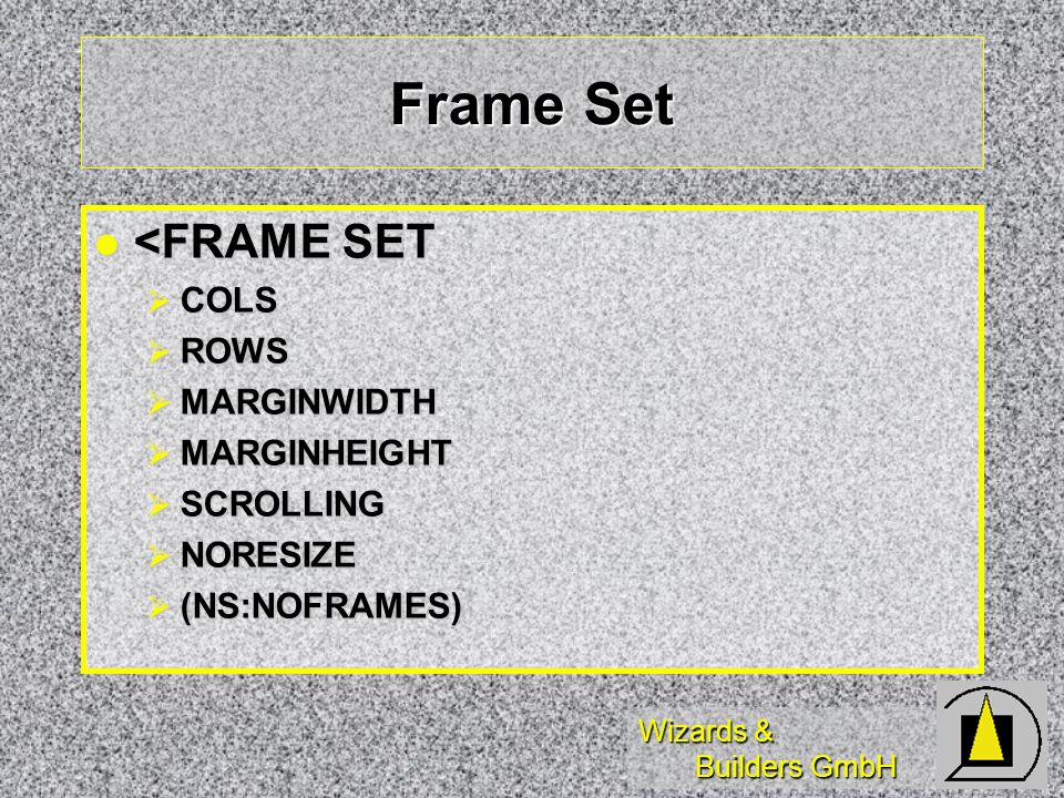 Wizards & Builders GmbH Frame Set <FRAME SET <FRAME SET COLS COLS ROWS ROWS MARGINWIDTH MARGINWIDTH MARGINHEIGHT MARGINHEIGHT SCROLLING SCROLLING NORESIZE NORESIZE (NS:NOFRAMES) (NS:NOFRAMES)