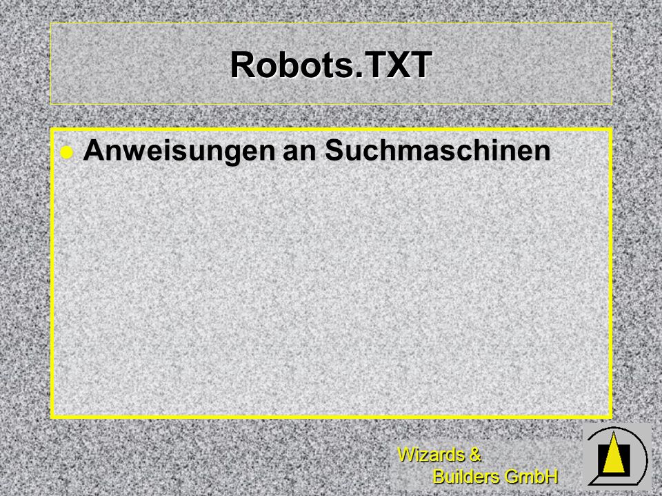 Wizards & Builders GmbH Robots.TXT Anweisungen an Suchmaschinen Anweisungen an Suchmaschinen