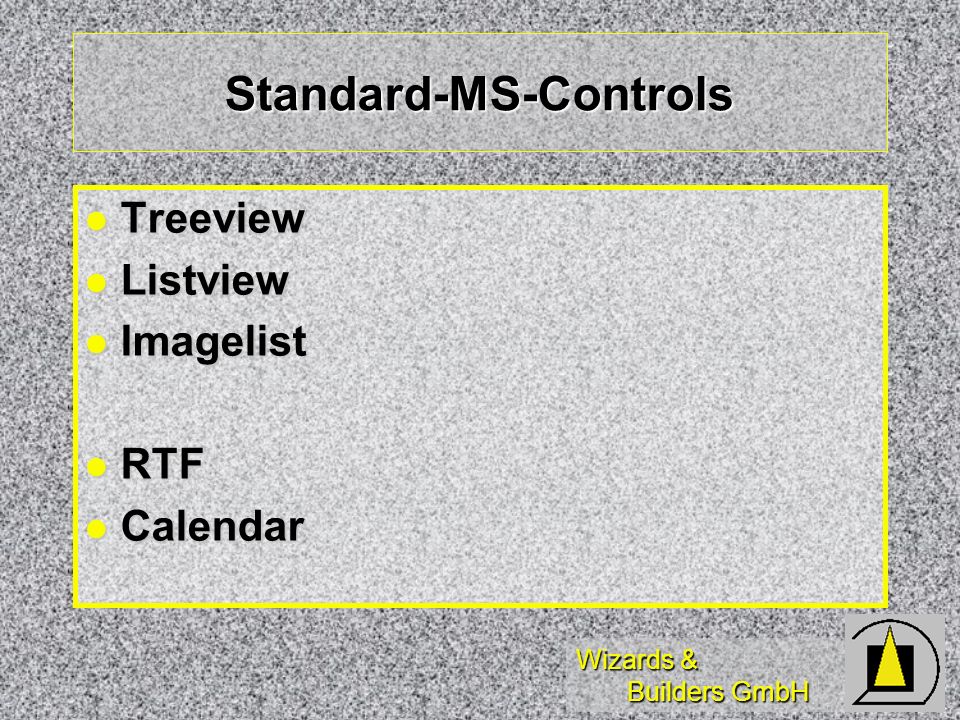 Wizards & Builders GmbH Standard-MS-Controls Treeview Treeview Listview Listview Imagelist Imagelist RTF RTF Calendar Calendar