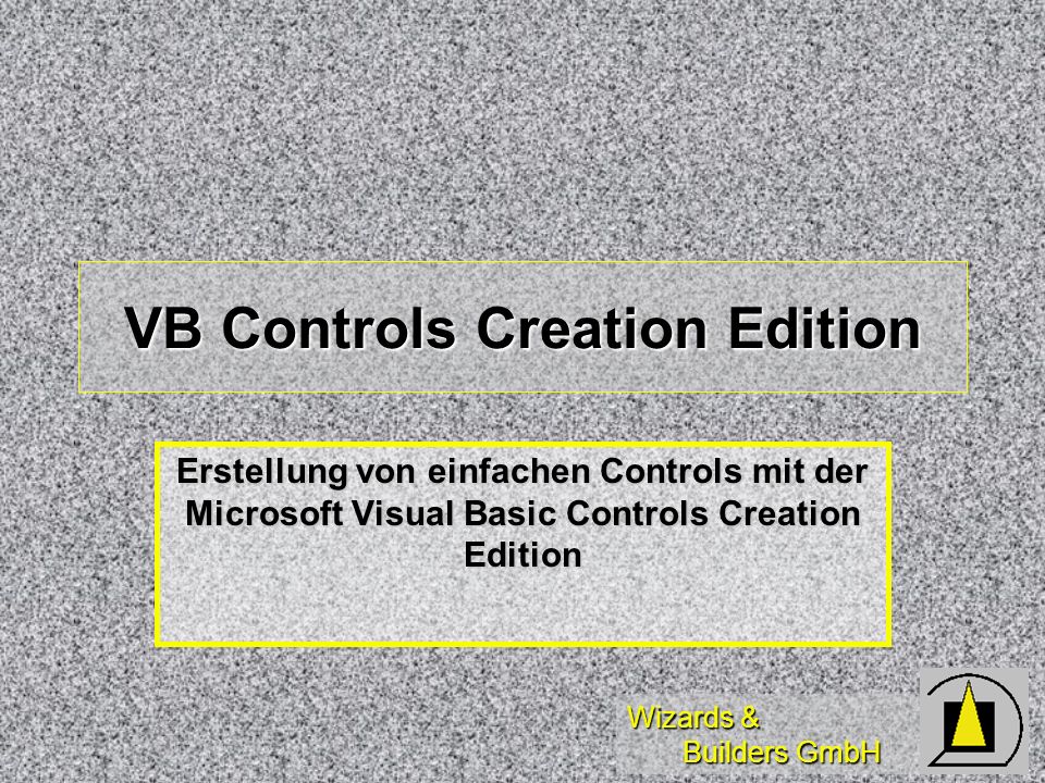 Wizards & Builders GmbH VB Controls Creation Edition Erstellung von einfachen Controls mit der Microsoft Visual Basic Controls Creation Edition