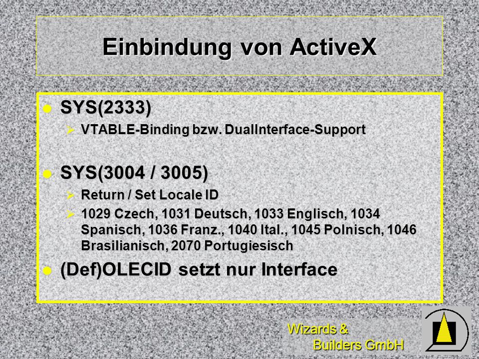Wizards & Builders GmbH Einbindung von ActiveX SYS(2333) SYS(2333) VTABLE-Binding bzw.