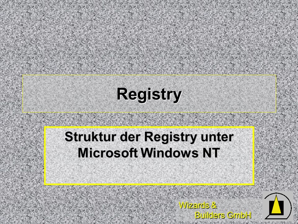 Wizards & Builders GmbH Registry Struktur der Registry unter Microsoft Windows NT