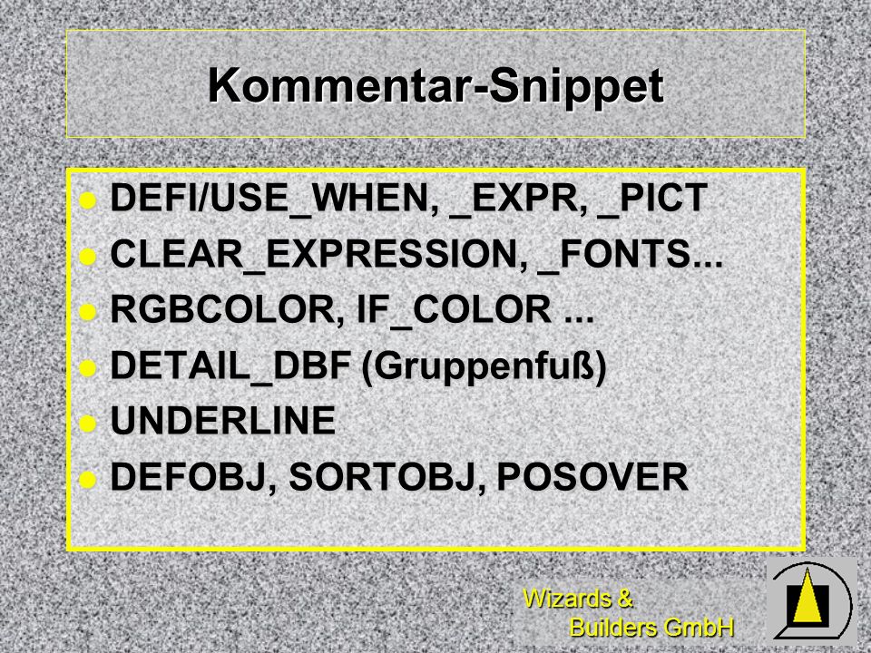 Wizards & Builders GmbH Kommentar-Snippet DEFI/USE_WHEN, _EXPR, _PICT DEFI/USE_WHEN, _EXPR, _PICT CLEAR_EXPRESSION, _FONTS...
