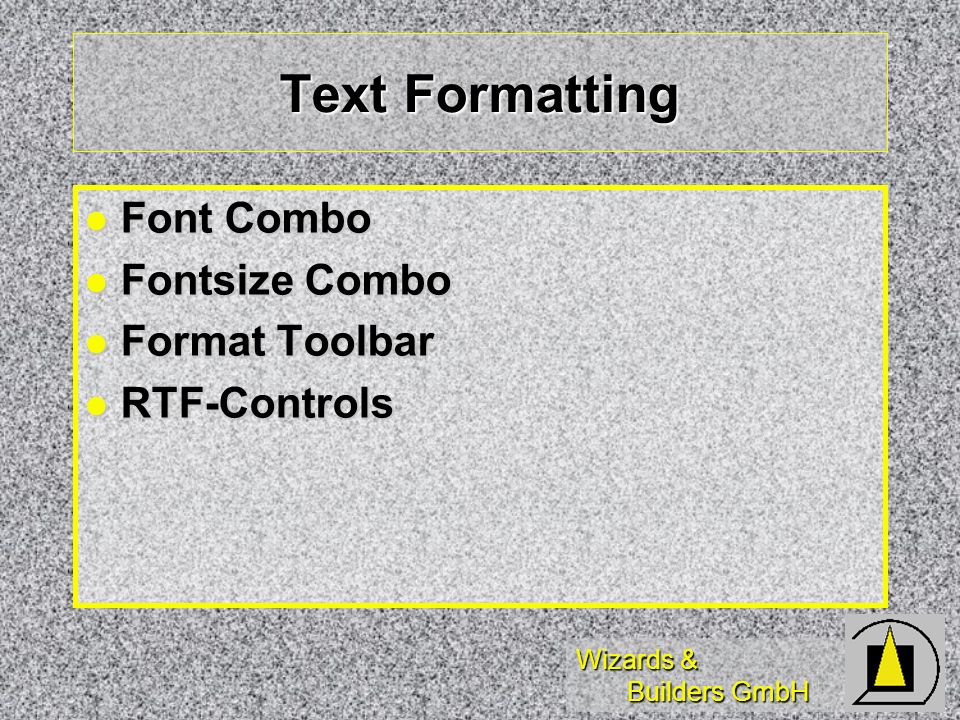 Wizards & Builders GmbH Text Formatting Font Combo Font Combo Fontsize Combo Fontsize Combo Format Toolbar Format Toolbar RTF-Controls RTF-Controls