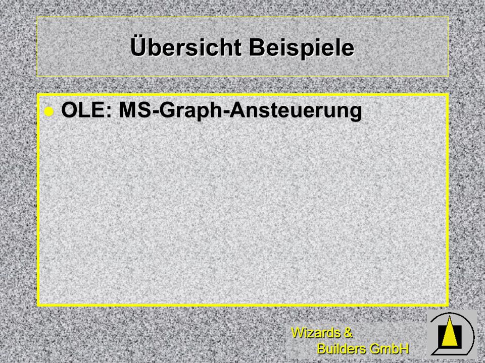 Wizards & Builders GmbH Übersicht Beispiele OLE: MS-Graph-Ansteuerung OLE: MS-Graph-Ansteuerung