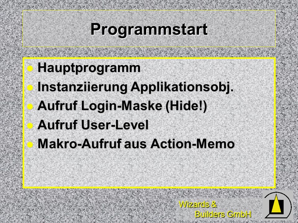 Wizards & Builders GmbH Programmstart Hauptprogramm Hauptprogramm Instanziierung Applikationsobj.