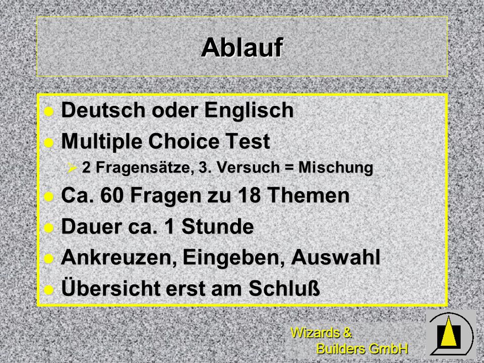 Wizards & Builders GmbH Ablauf Deutsch oder Englisch Deutsch oder Englisch Multiple Choice Test Multiple Choice Test 2 Fragensätze, 3.