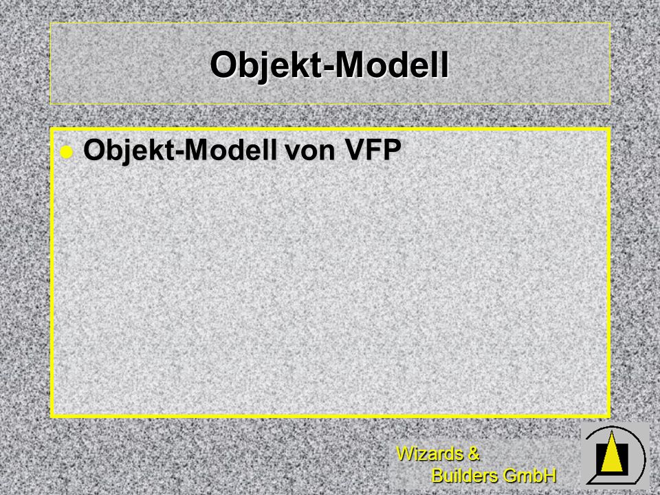 Wizards & Builders GmbH Objekt-Modell Objekt-Modell von VFP Objekt-Modell von VFP