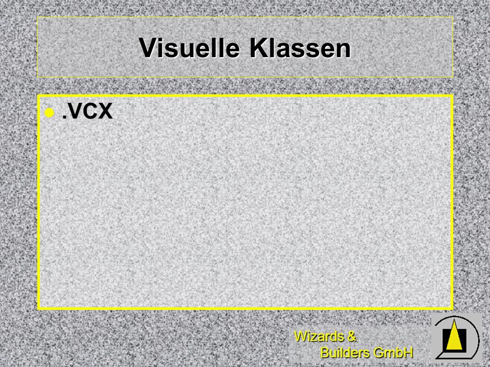 Wizards & Builders GmbH Visuelle Klassen.VCX.VCX