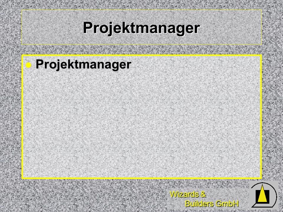Wizards & Builders GmbH Projektmanager Projektmanager Projektmanager