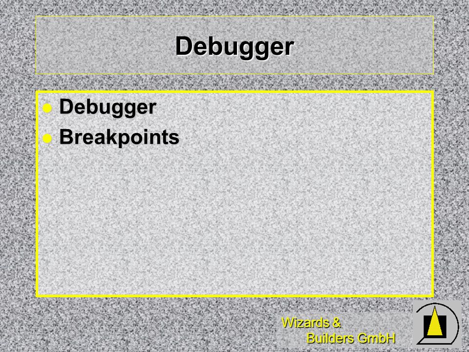 Wizards & Builders GmbH Debugger Debugger Debugger Breakpoints Breakpoints